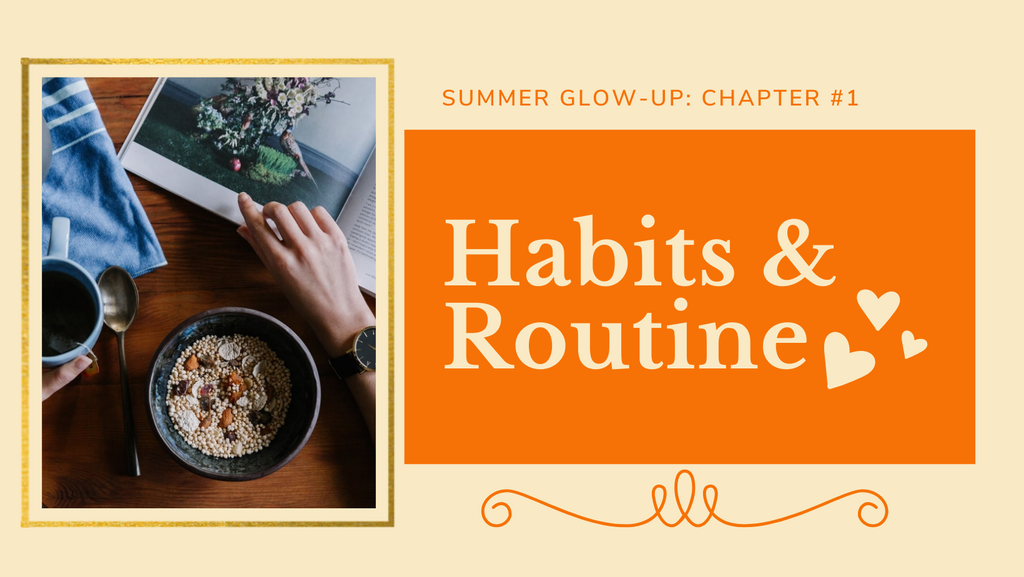 Summer Glow-Up: Chapter #1 - Habits & Routine