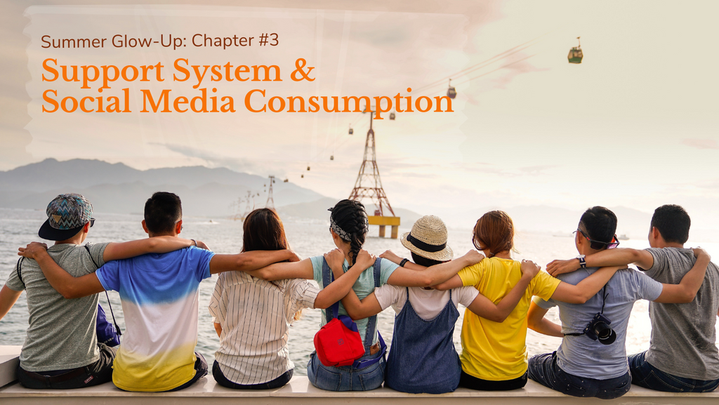 Summer Glow-Up: Chapter #3 - Support System & Social Media Consumption